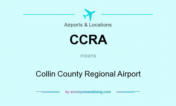 What does CCRA mean? It stands for Collin County Regional Airport