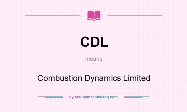 What does CDL mean? It stands for Combustion Dynamics Limited