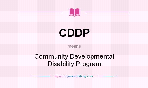 What does CDDP mean? It stands for Community Developmental Disability Program