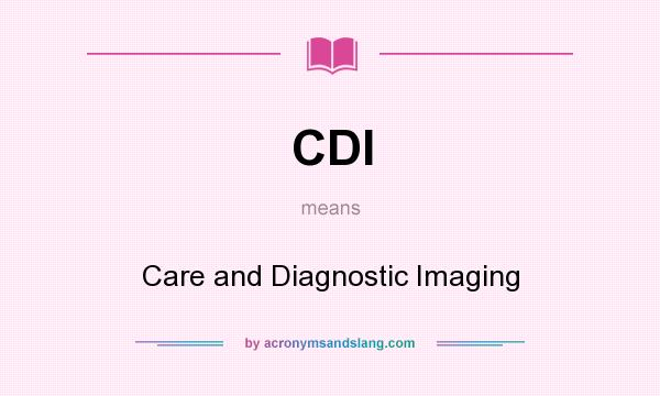 What does CDI mean? It stands for Care and Diagnostic Imaging