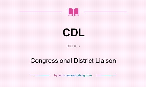 What does CDL mean? It stands for Congressional District Liaison