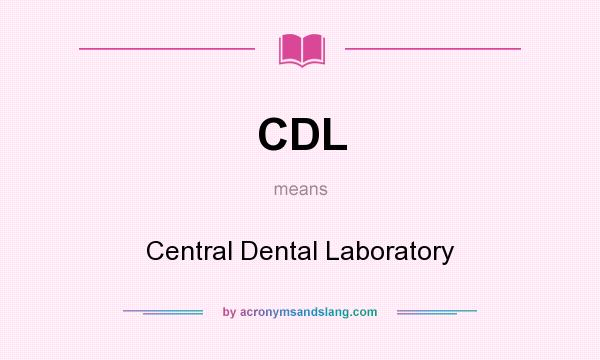 What does CDL mean? It stands for Central Dental Laboratory