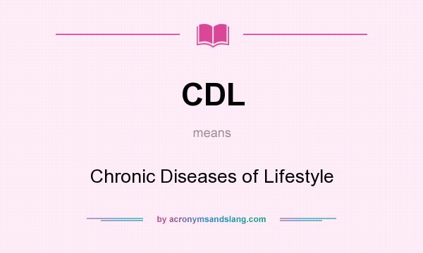 What does CDL mean? It stands for Chronic Diseases of Lifestyle