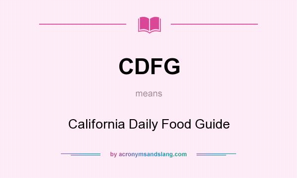What does CDFG mean? It stands for California Daily Food Guide