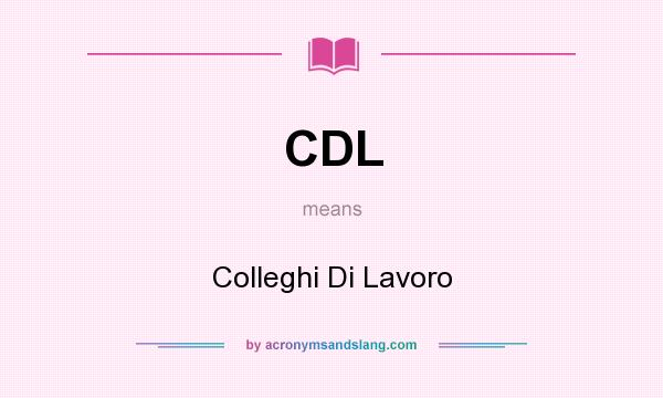 What does CDL mean? It stands for Colleghi Di Lavoro