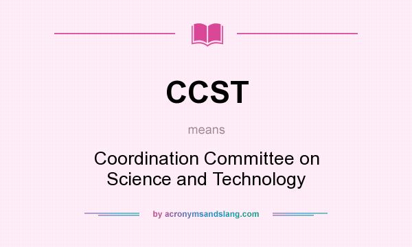 What does CCST mean? It stands for Coordination Committee on Science and Technology
