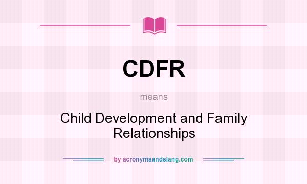 What does CDFR mean? It stands for Child Development and Family Relationships