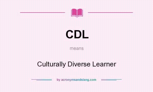 What does CDL mean? It stands for Culturally Diverse Learner
