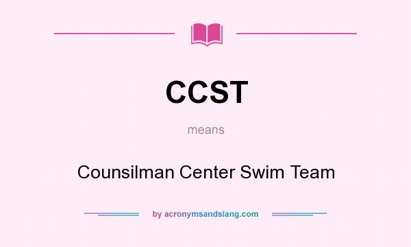What does CCST mean? It stands for Counsilman Center Swim Team