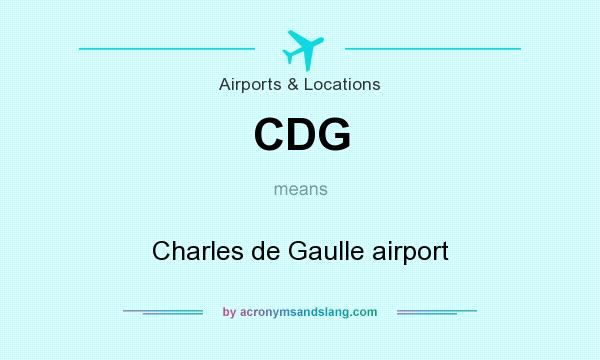 What does CDG mean? It stands for Charles de Gaulle airport