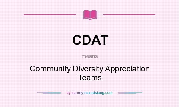 What does CDAT mean? It stands for Community Diversity Appreciation Teams