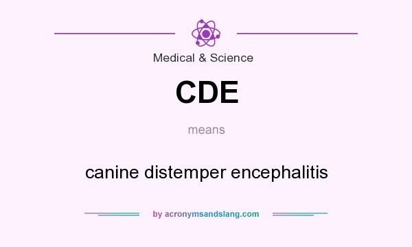What does CDE mean? It stands for canine distemper encephalitis