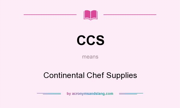 What does CCS mean? It stands for Continental Chef Supplies