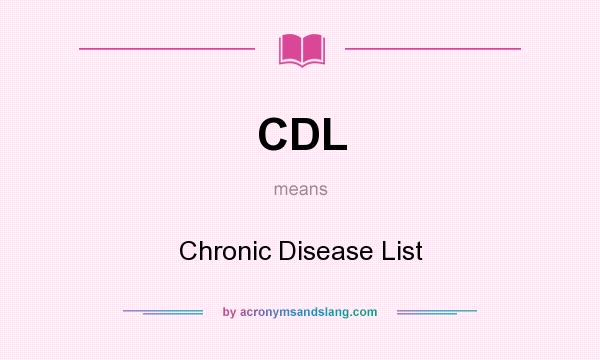 What does CDL mean? It stands for Chronic Disease List