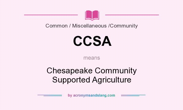 What does CCSA mean? It stands for Chesapeake Community Supported Agriculture