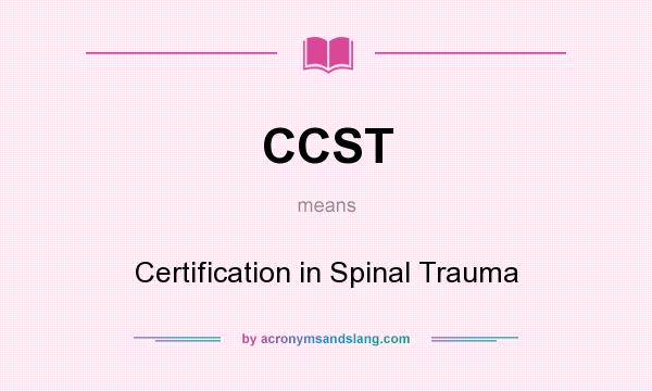 What does CCST mean? It stands for Certification in Spinal Trauma