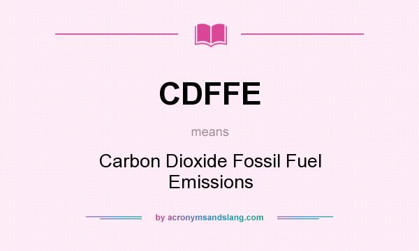 What does CDFFE mean? It stands for Carbon Dioxide Fossil Fuel Emissions
