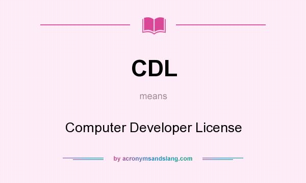 What does CDL mean? It stands for Computer Developer License