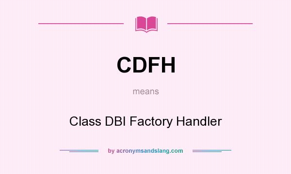 What does CDFH mean? It stands for Class DBI Factory Handler