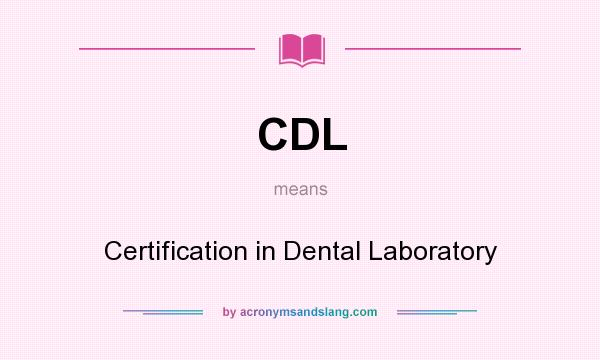 What does CDL mean? It stands for Certification in Dental Laboratory