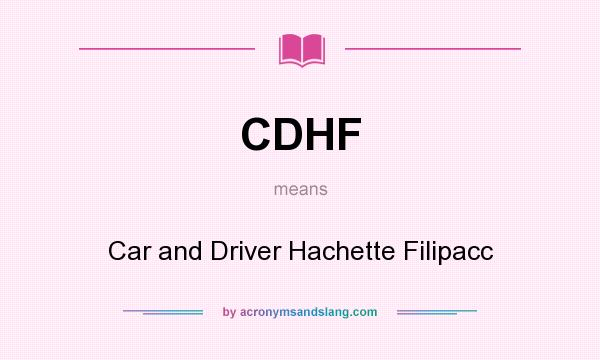 What does CDHF mean? It stands for Car and Driver Hachette Filipacc