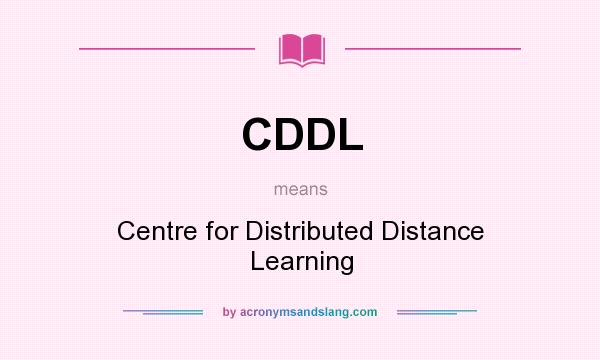 What does CDDL mean? It stands for Centre for Distributed Distance Learning
