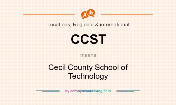 What does CCST mean? It stands for Cecil County School of Technology
