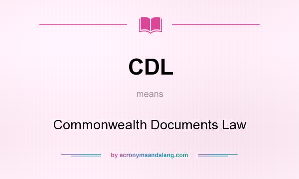 What does CDL mean? It stands for Commonwealth Documents Law