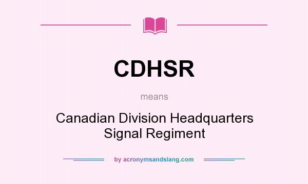 What does CDHSR mean? It stands for Canadian Division Headquarters Signal Regiment