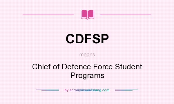What does CDFSP mean? It stands for Chief of Defence Force Student Programs