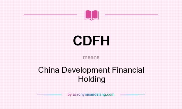 What does CDFH mean? It stands for China Development Financial Holding