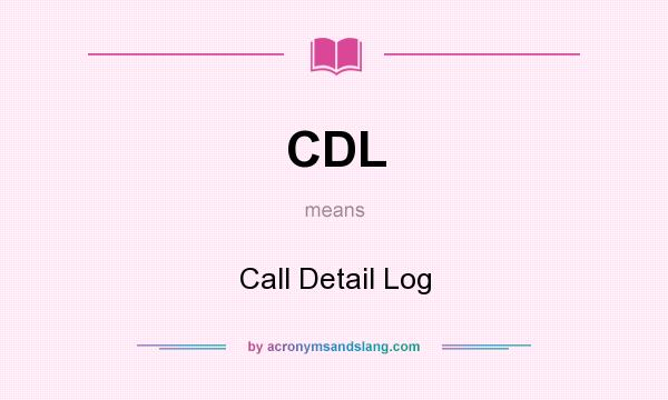 What does CDL mean? It stands for Call Detail Log