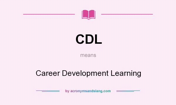 What does CDL mean? It stands for Career Development Learning