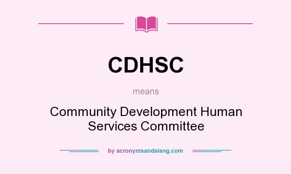 What does CDHSC mean? It stands for Community Development Human Services Committee