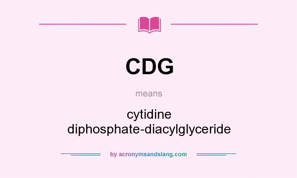 What does CDG mean? It stands for cytidine diphosphate-diacylglyceride