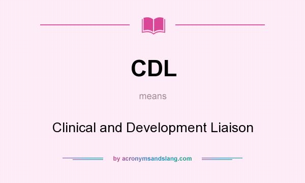 What does CDL mean? It stands for Clinical and Development Liaison