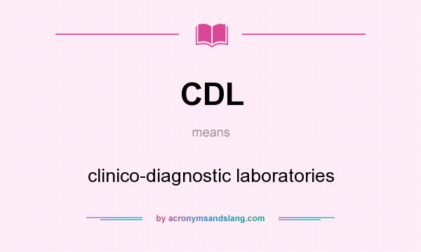 What does CDL mean? It stands for clinico-diagnostic laboratories