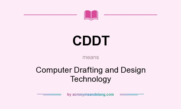 What does CDDT mean? It stands for Computer Drafting and Design Technology