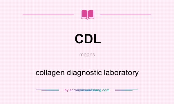 What does CDL mean? It stands for collagen diagnostic laboratory