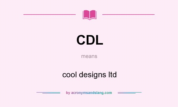 What does CDL mean? It stands for cool designs ltd