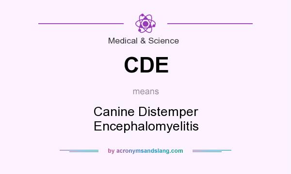 What does CDE mean? It stands for Canine Distemper Encephalomyelitis