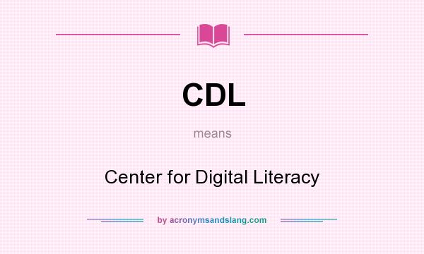 What does CDL mean? It stands for Center for Digital Literacy