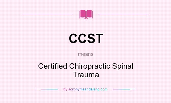 What does CCST mean? It stands for Certified Chiropractic Spinal Trauma