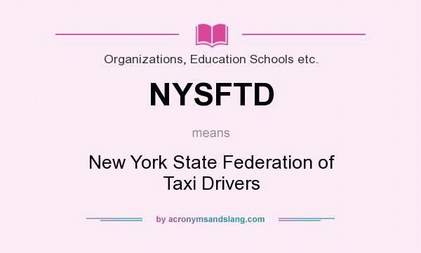 What does NYSFTD mean? It stands for New York State Federation of Taxi Drivers