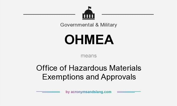 What does OHMEA mean? It stands for Office of Hazardous Materials Exemptions and Approvals