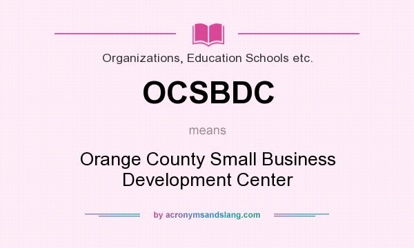 What does OCSBDC mean? It stands for Orange County Small Business Development Center