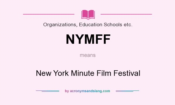 What does NYMFF mean? It stands for New York Minute Film Festival