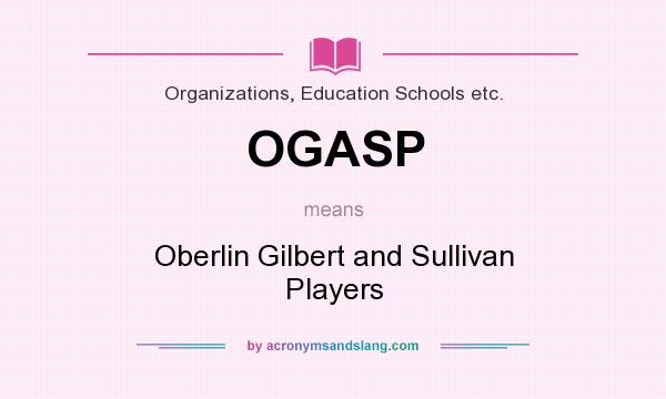 What does OGASP mean? It stands for Oberlin Gilbert and Sullivan Players