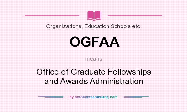 What does OGFAA mean? It stands for Office of Graduate Fellowships and Awards Administration