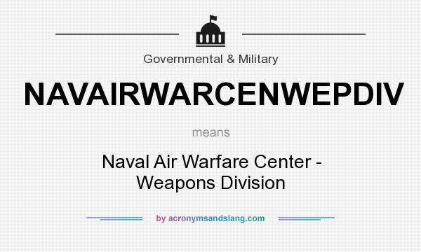 What does NAVAIRWARCENWEPDIV mean? It stands for Naval Air Warfare Center - Weapons Division